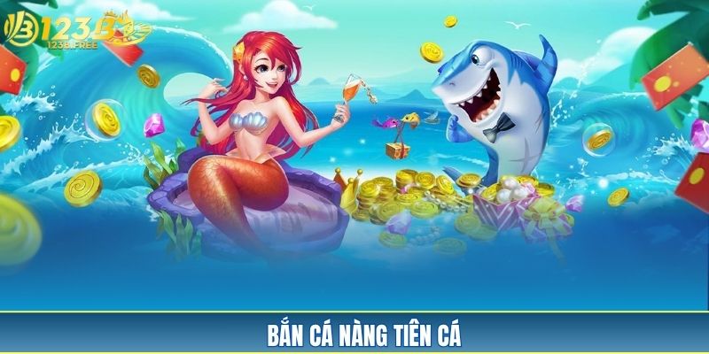 Bắn Cá Nàng Tiên Cá 123B Săn Thưởng Khủng, RTP 96%