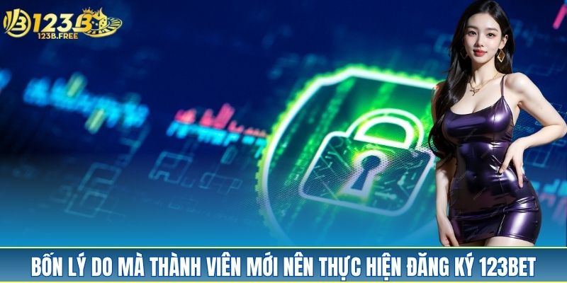 Bốn lý do mà thành viên mới nên thực hiện đăng ký 123Bet Bốn lý do mà thành viên mới nên thực hiện đăng ký 123Bet