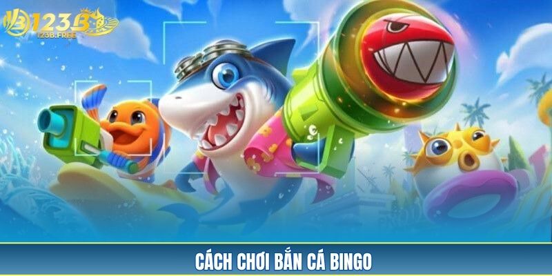 Cách chơi bắn cá Bingo Cách chơi bắn cá Bingo