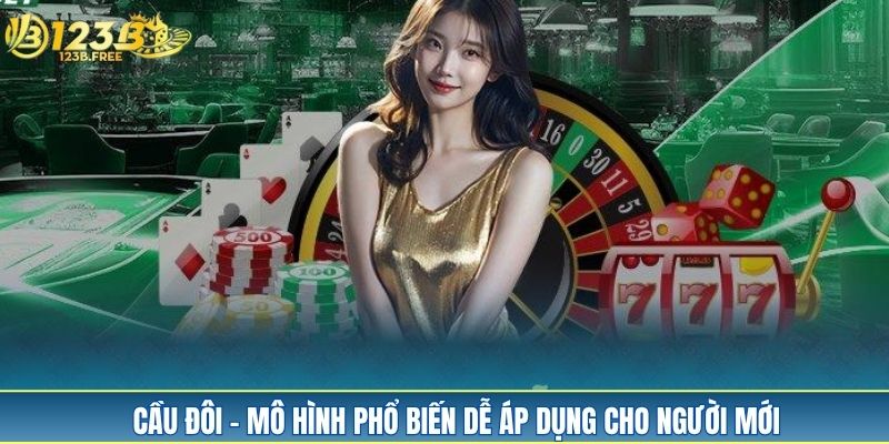 Cầu đôi - mô hình phổ biến dễ áp dụng cho người mới Cầu đôi - mô hình phổ biến dễ áp dụng cho người mới