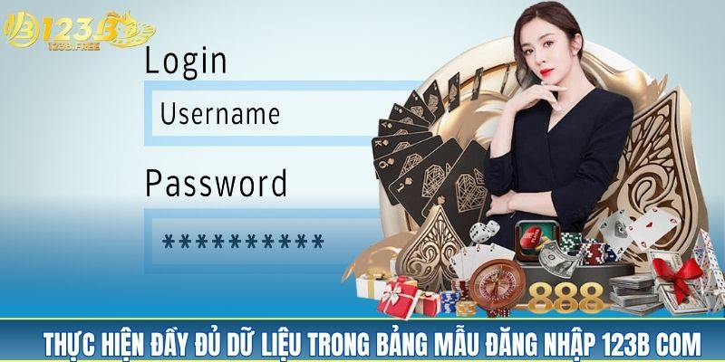 Thực hiện đầy đủ tất cả dữ liệu trong bảng mẫu đăng nhập 123B com Thực hiện đầy đủ tất cả dữ liệu trong bảng mẫu đăng nhập 123B com