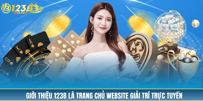Giới thiệu 123B là trang chủ website giải trí trực tuyến Giới thiệu 123B là trang chủ website giải trí trực tuyến