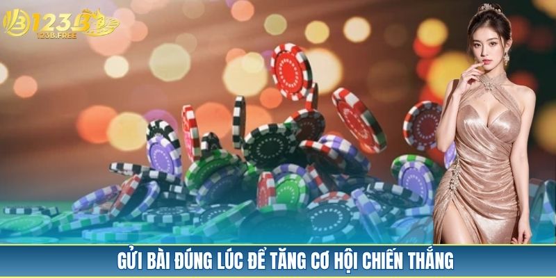 Gửi bài đúng lúc để tăng cơ hội chiến thắng Gửi bài đúng lúc để tăng cơ hội chiến thắng