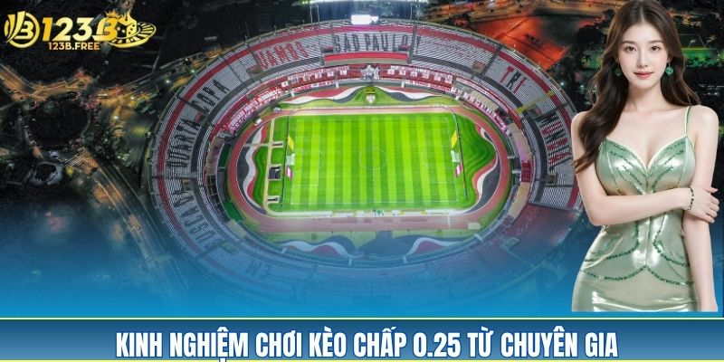  Tận dụng cơ hội với kèo 0.25 – Hợp lý, dễ trúng, giảm rủi ro tối đa