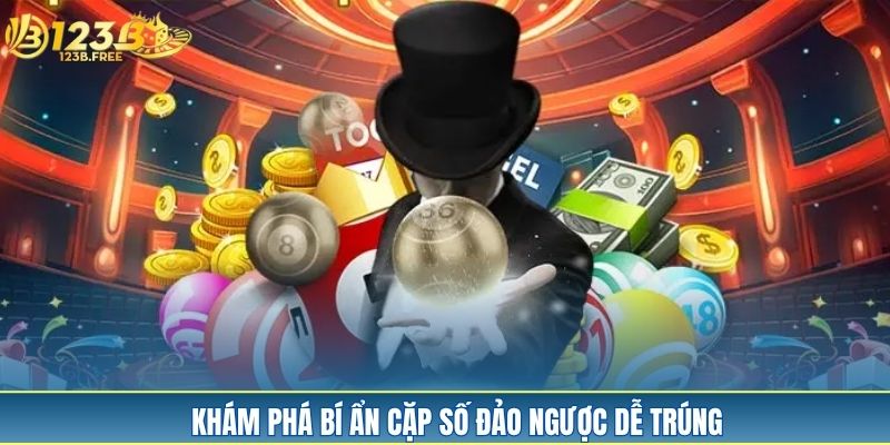 Khám phá bí ẩn cặp số đảo ngược dễ trúng