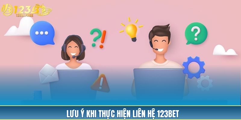 Lưu ý khi thực hiện liên hệ 123Bet Lưu ý khi thực hiện liên hệ 123Bet