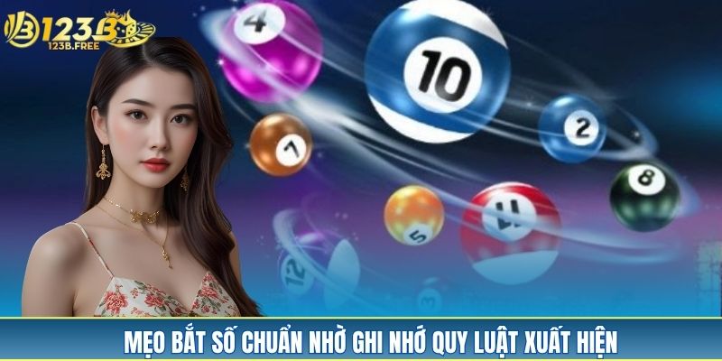 Mẹo bắt số chuẩn nhờ ghi nhớ quy luật xuất hiện