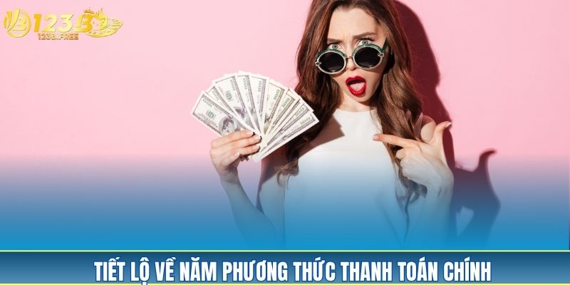 Tiết lộ về năm phương thức rút tiền 123B chính thức