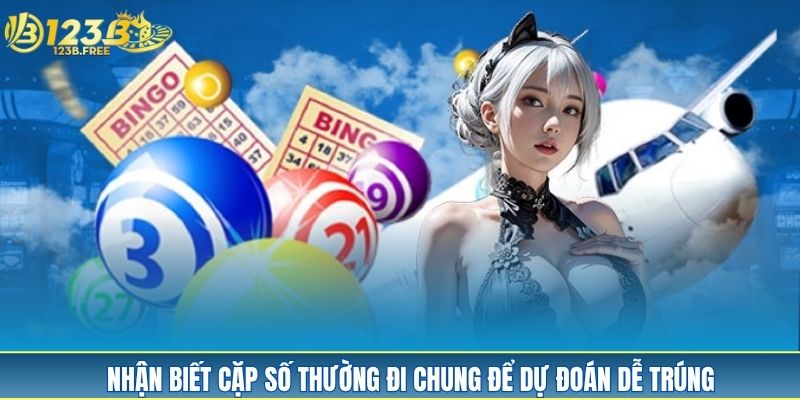 Nhận biết cặp số thường đi chung để dự đoán dễ trúng