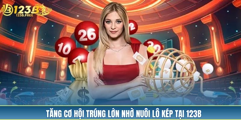 Tăng cơ hội trúng lớn nhờ nuôi lô kép tại 123B Tăng cơ hội trúng lớn nhờ nuôi lô kép tại 123B