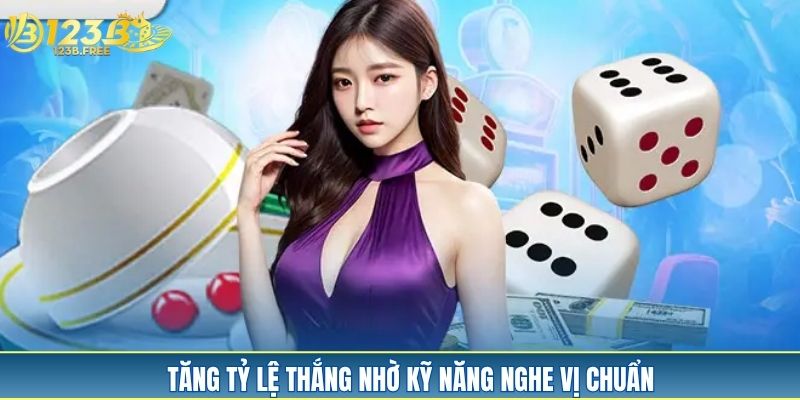 Tăng tỷ lệ thắng nhờ kỹ năng nghe vị chuẩn Tăng tỷ lệ thắng nhờ kỹ năng nghe vị chuẩn