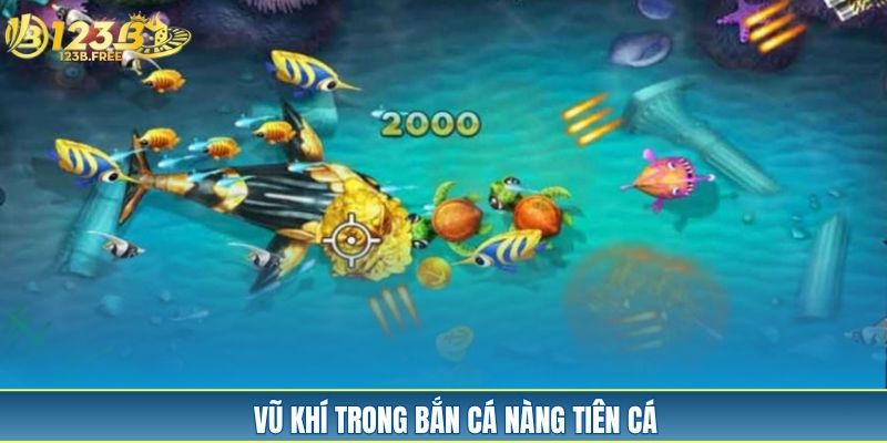 Vũ khí trong bắn cá nàng tiên cá