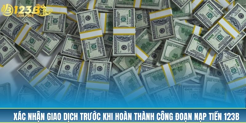 Xác nhận giao dịch trước khi hoàn thành công đoạn nạp tiền 123B com